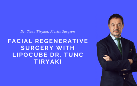 facial-regenerative-surgery-lipocube-tunc-tiryaki-uk